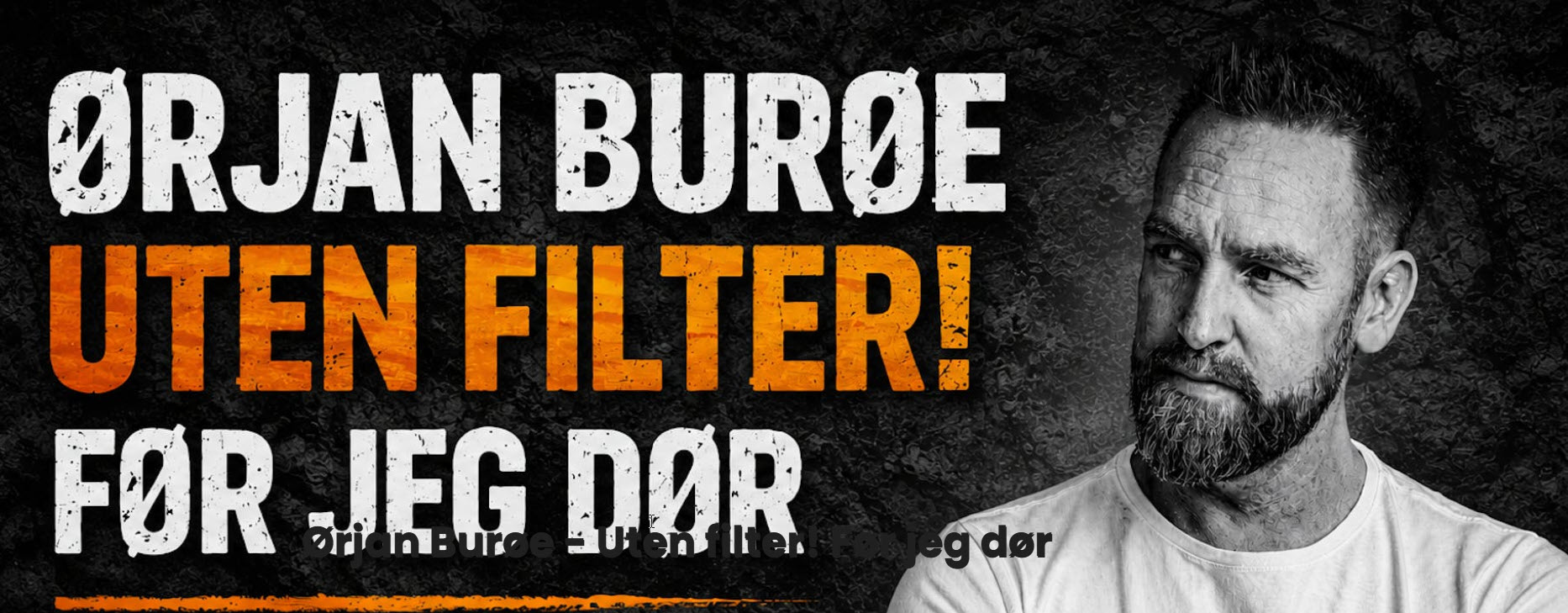 Ørjan Burøe - Uten filter! Før jeg dør
